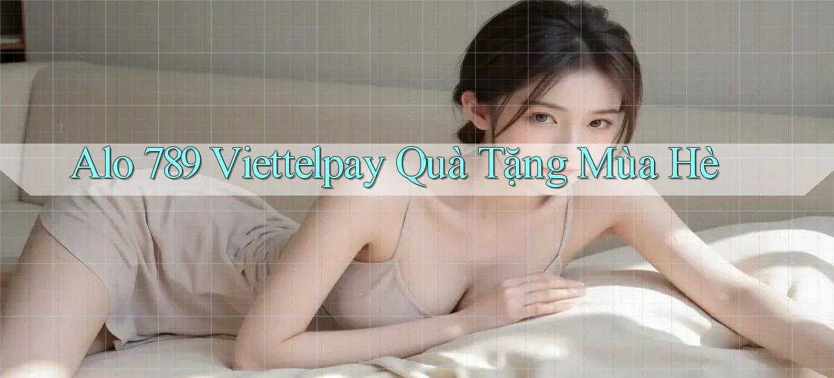 alo 789 viettelpay quà tặng mùa hè