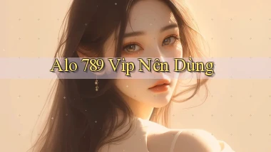 alo 789 vip nên dùng