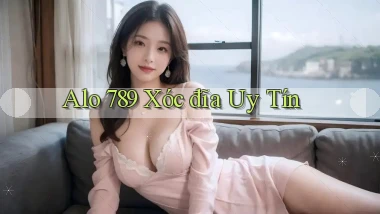 alo 789 xóc đĩa uy tín