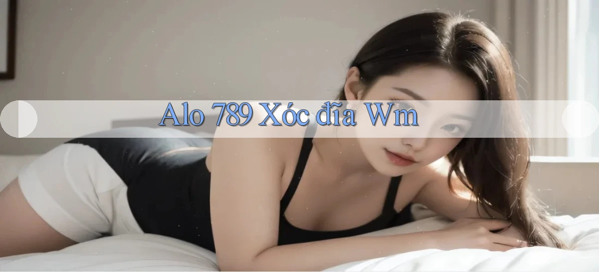 alo 789 xóc đĩa wm