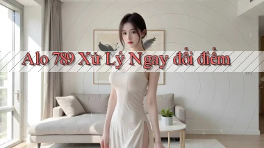 alo 789 xử lý ngay đổi điểm