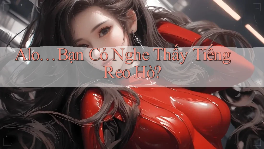 Alo… Bạn Có Nghe Thấy Tiếng Reo Hò? Alo… Bạn Có Nghe Thấy Tiếng Reo Hò?