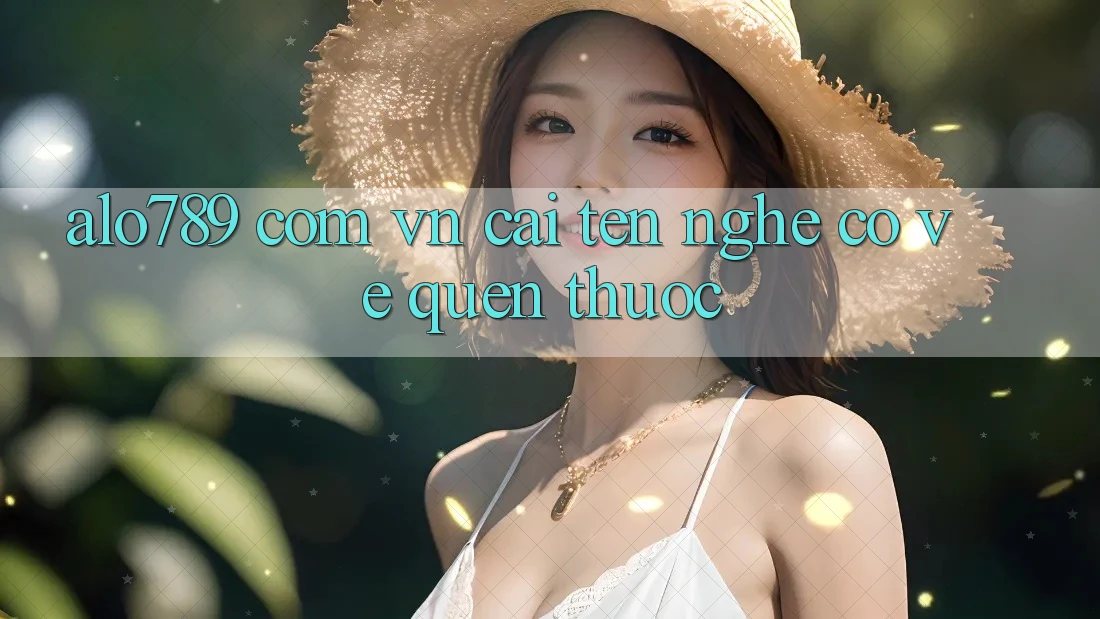 “alo789 com vn” – Cái Tên Nghe Có Vẻ Quen Thuộc “alo789 com vn” – Cái Tên Nghe Có Vẻ Quen Thuộc