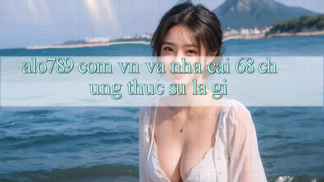 “Alo789 com vn” và “Nhà cái 68” – Chúng thực sự là gì?