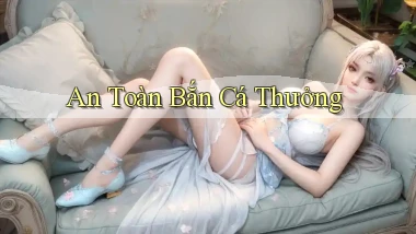 An toàn Bắn cá thưởng