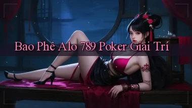 bao phê alo 789 poker giải trí