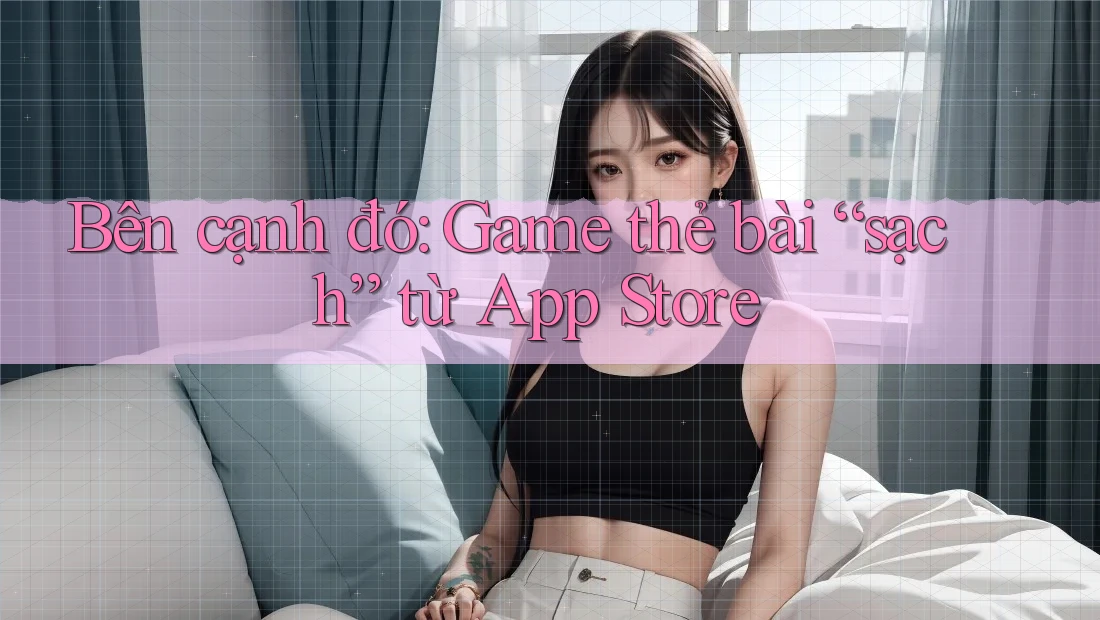 Bên cạnh đó: Game thẻ bài “sạch” từ App Store