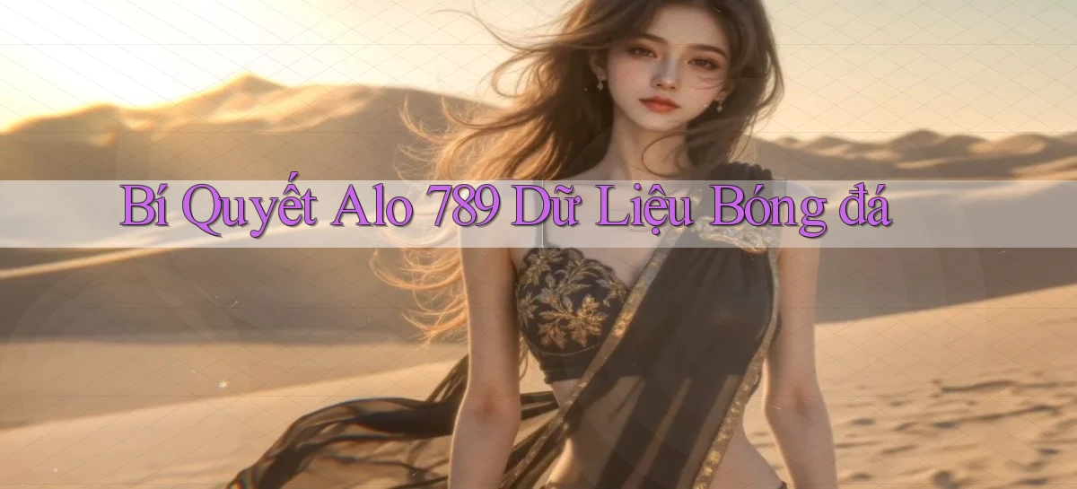 bí quyết alo 789 dữ liệu bóng đá