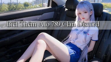 biết thêm alo 789 clan discord