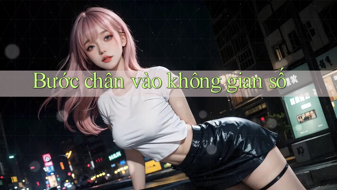 Bước chân vào không gian số Bước chân vào không gian số