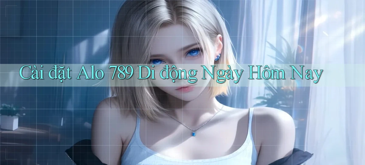 cài đặt alo 789 di động ngày hôm nay