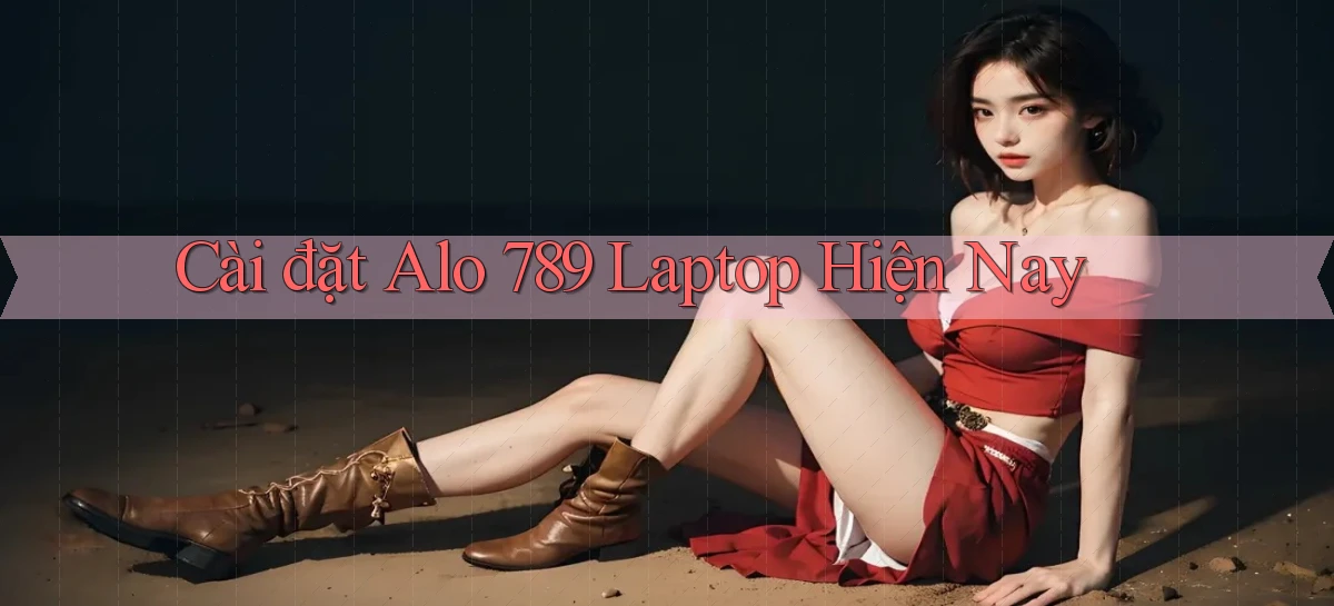 cài đặt alo 789 laptop hiện nay