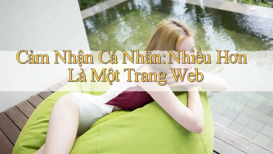 Cảm Nhận Cá Nhân: Nhiều Hơn Là Một Trang Web