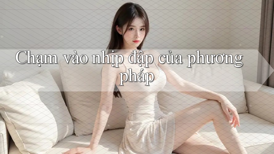 Chạm vào nhịp đập của phương pháp