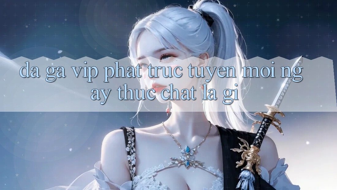 “Đá Gà VIP Phát Trực Tuyến Mỗi Ngày” Thực Chất Là Gì? “Đá Gà VIP Phát Trực Tuyến Mỗi Ngày” Thực Chất Là Gì?