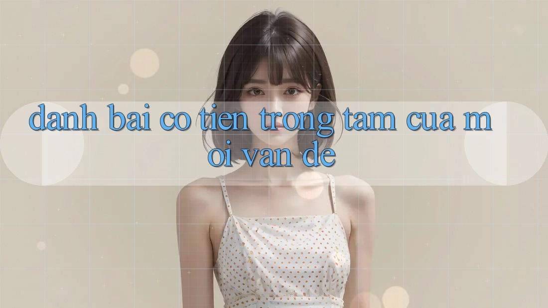 “Đánh bài có tiền” – Trọng tâm của mọi vấn đề “Đánh bài có tiền” – Trọng tâm của mọi vấn đề