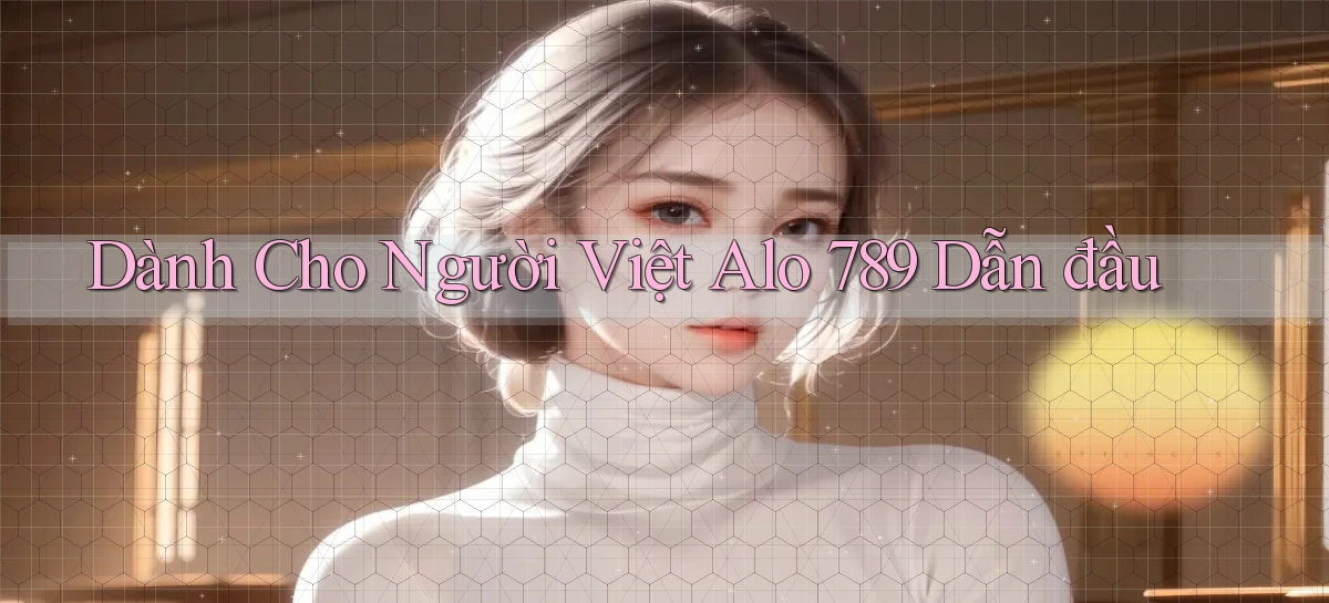 dành cho người việt alo 789 dẫn đầu