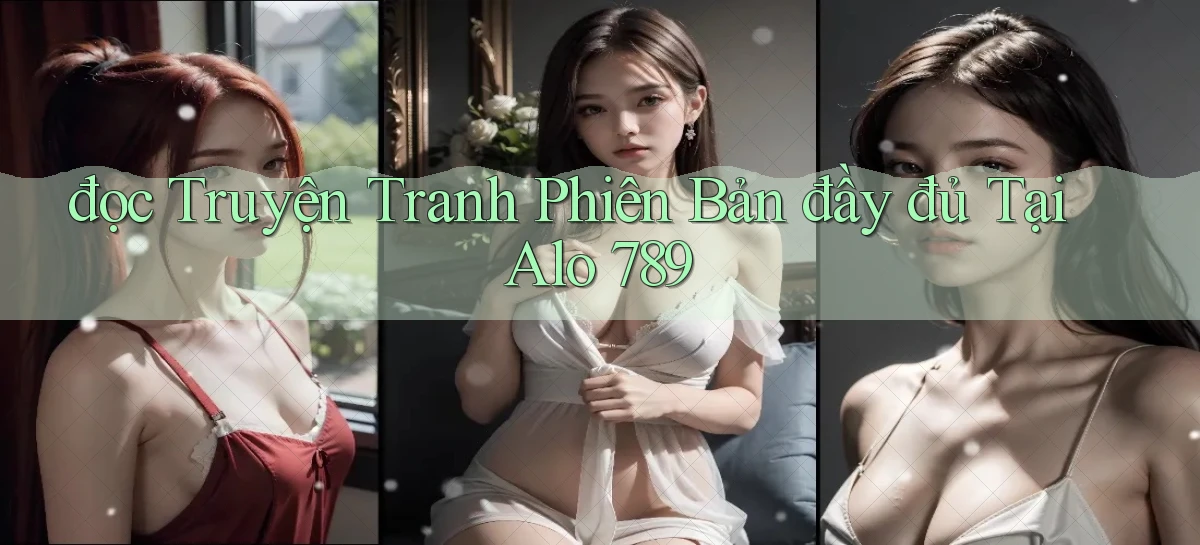 đọc truyện tranh phiên bản đầy đủ tại alo 789