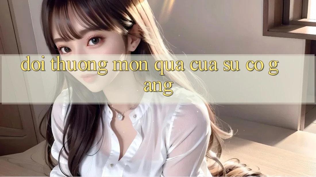 “Đổi Thưởng” – Món Quà Của Sự Cố Gắng “Đổi Thưởng” – Món Quà Của Sự Cố Gắng