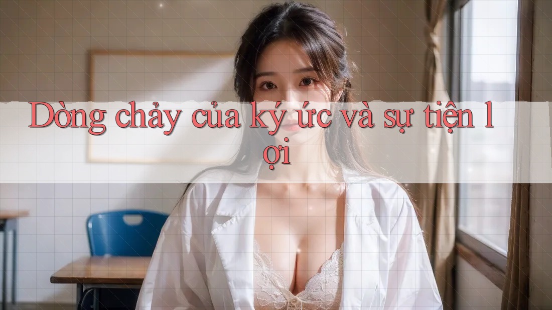 Dòng chảy của ký ức và sự tiện lợi Dòng chảy của ký ức và sự tiện lợi