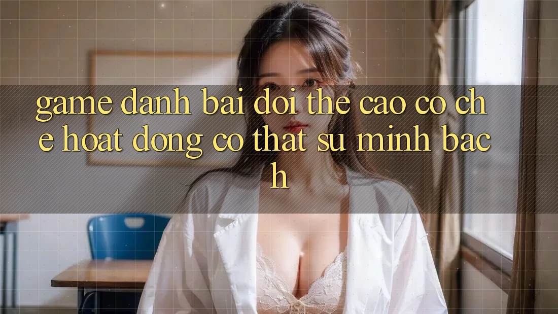 “Game Đánh Bài Đổi Thẻ Cào” – Cơ Chế Hoạt Động Có Thật Sự Minh Bạch? “Game Đánh Bài Đổi Thẻ Cào” – Cơ Chế Hoạt Động Có Thật Sự Minh Bạch?