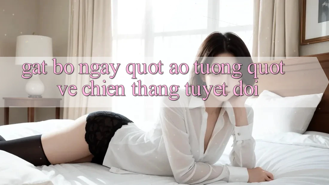 Gạt Bỏ Ngay " Ảo Tưởng" Về Chiến Thắng Tuyệt Đối Gạt Bỏ Ngay " Ảo Tưởng" Về Chiến Thắng Tuyệt Đối