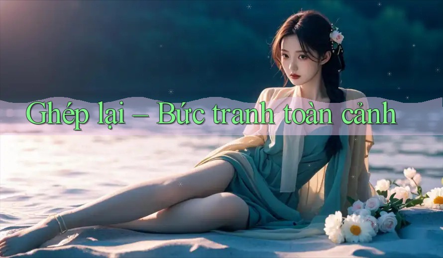 Ghép lại – Bức tranh toàn cảnh Ghép lại – Bức tranh toàn cảnh