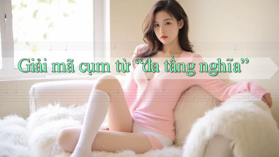 Giải mã cụm từ “đa tầng nghĩa” Giải mã cụm từ “đa tầng nghĩa”