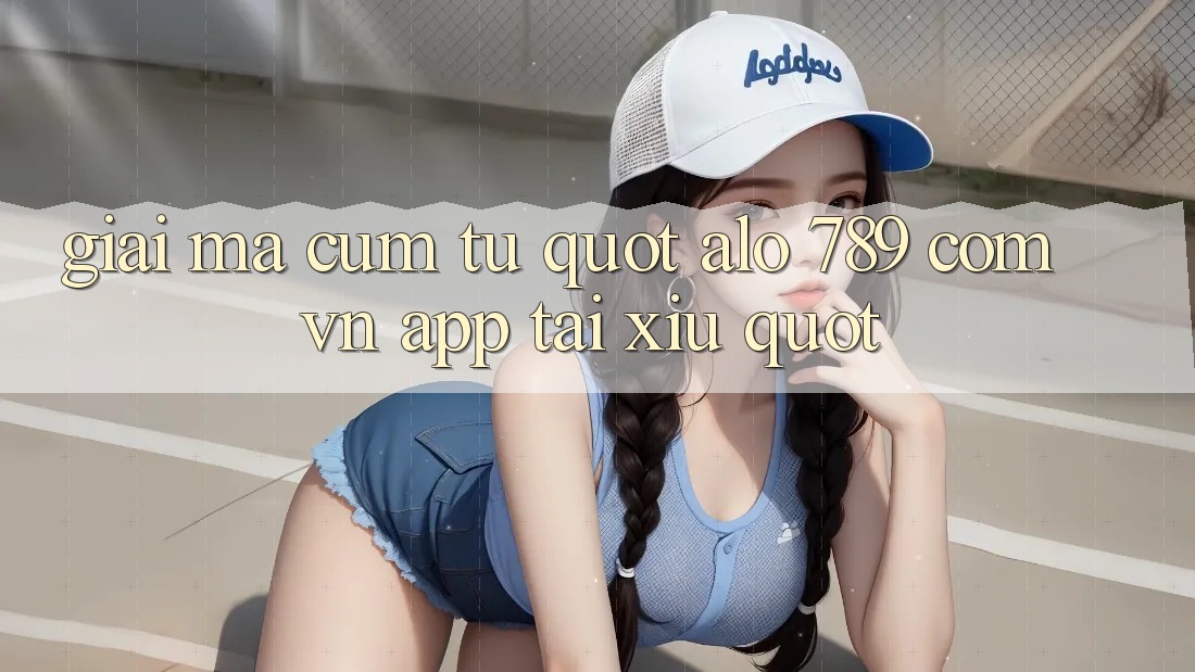Giải mã cụm từ " alo 789 com vn app tải xỉu" Giải mã cụm từ " alo 789 com vn app tải xỉu"