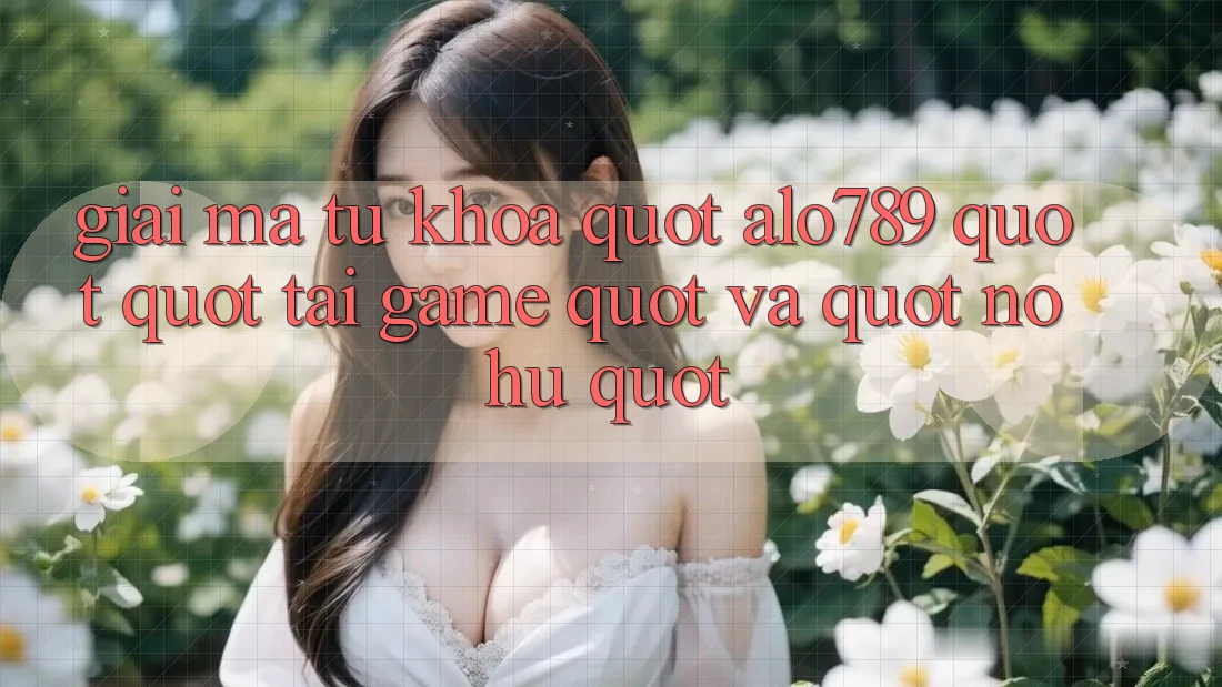 Giải Mã Từ Khóa: " alo789" , " tải game" và " nổ hũ" Giải Mã Từ Khóa: " alo789" , " tải game" và " nổ hũ"