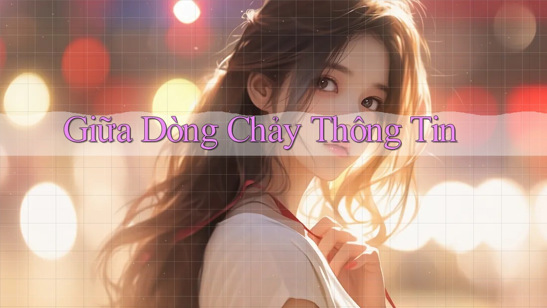 Giữa Dòng Chảy Thông Tin Giữa Dòng Chảy Thông Tin