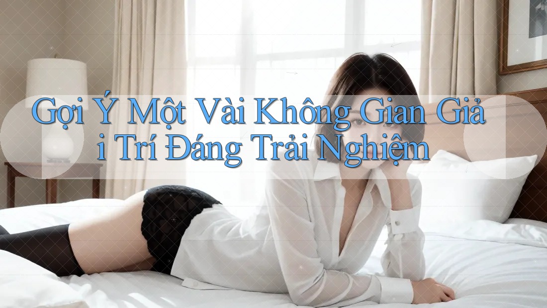 Gợi Ý Một Vài Không Gian Giải Trí Đáng Trải Nghiệm Gợi Ý Một Vài Không Gian Giải Trí Đáng Trải Nghiệm