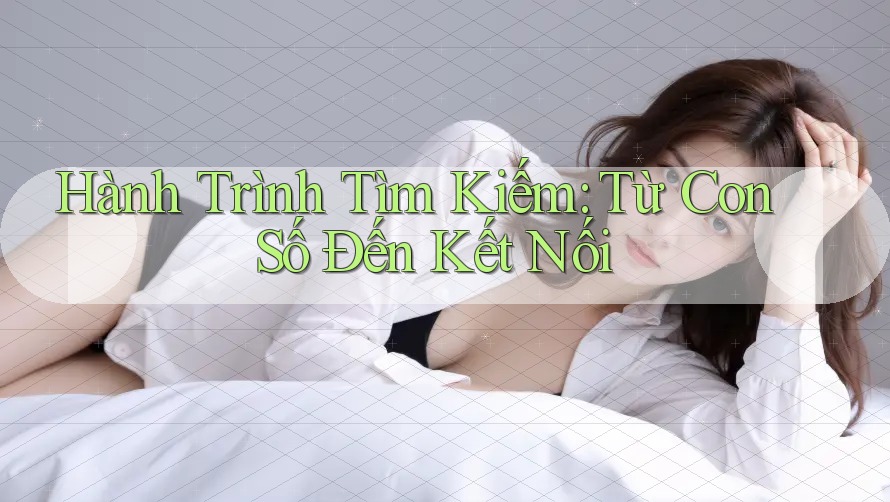 Hành Trình Tìm Kiếm: Từ Con Số Đến Kết Nối Hành Trình Tìm Kiếm: Từ Con Số Đến Kết Nối