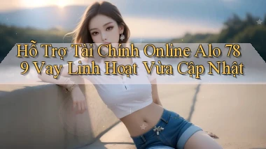 hỗ trợ tài chính online alo 789 vay linh hoạt vừa cập nhật