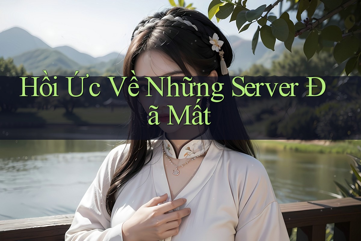 Hồi Ức Về Những Server Đã Mất Hồi Ức Về Những Server Đã Mất