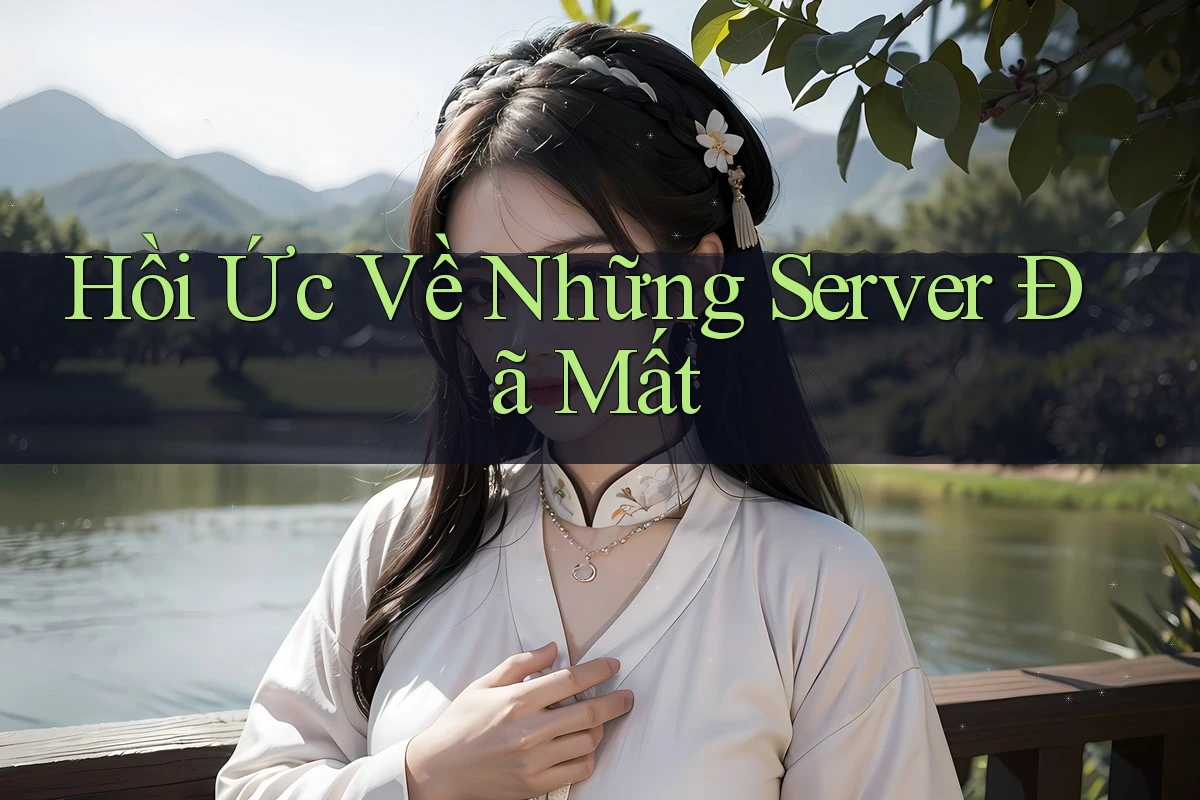 Hồi Ức Về Những Server Đã Mất Hồi Ức Về Những Server Đã Mất