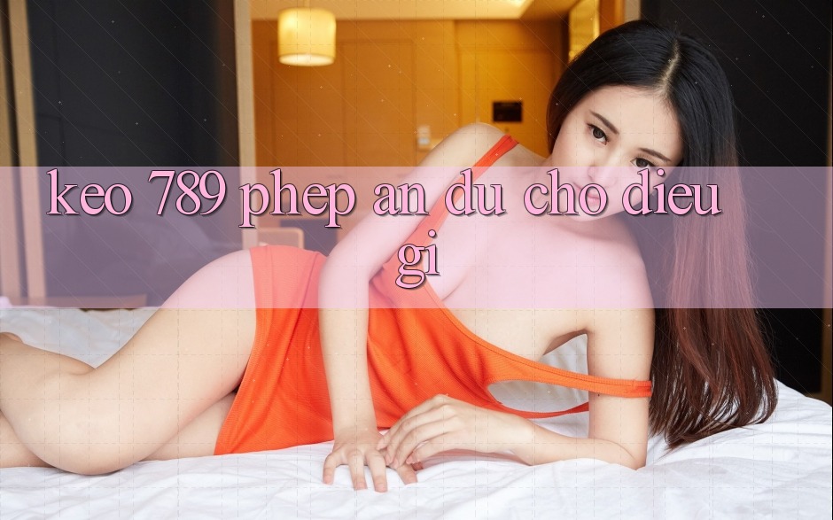 “Kèo 789” – Phép Ẩn Dụ Cho Điều Gì? “Kèo 789” – Phép Ẩn Dụ Cho Điều Gì?