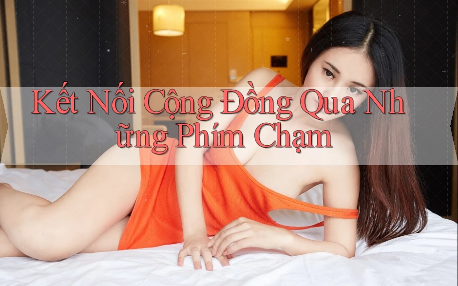 Kết Nối Cộng Đồng Qua Những Phím Chạm Kết Nối Cộng Đồng Qua Những Phím Chạm