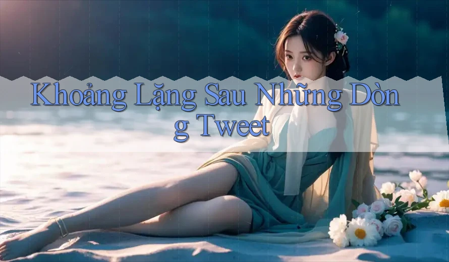 Khoảng Lặng Sau Những Dòng Tweet Khoảng Lặng Sau Những Dòng Tweet
