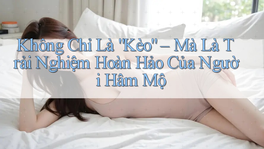 Không Chỉ Là “Kèo” – Mà Là Trải Nghiệm Hoàn Hảo Của Người Hâm Mộ Không Chỉ Là “Kèo” – Mà Là Trải Nghiệm Hoàn Hảo Của Người Hâm Mộ