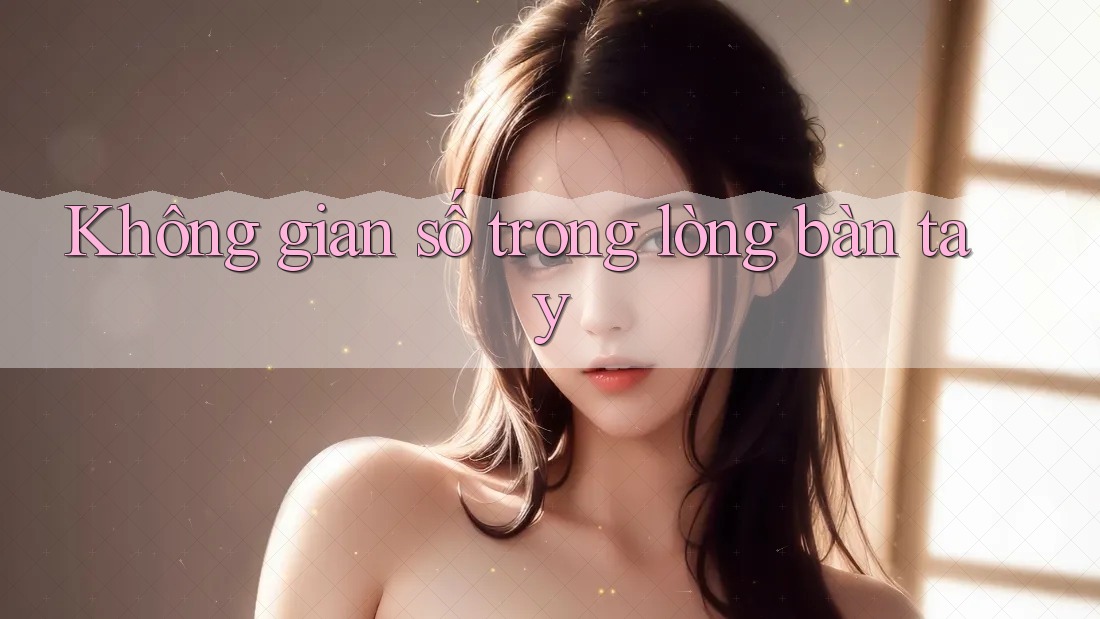 Không gian số trong lòng bàn tay Không gian số trong lòng bàn tay
