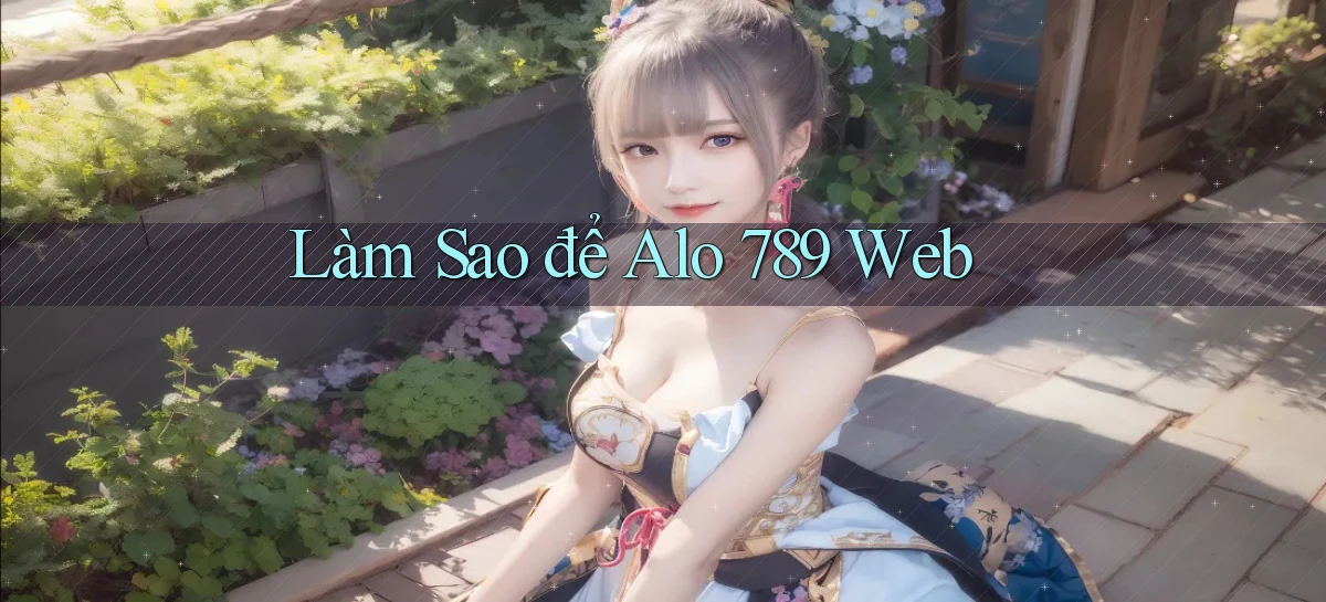 làm sao để alo 789 web