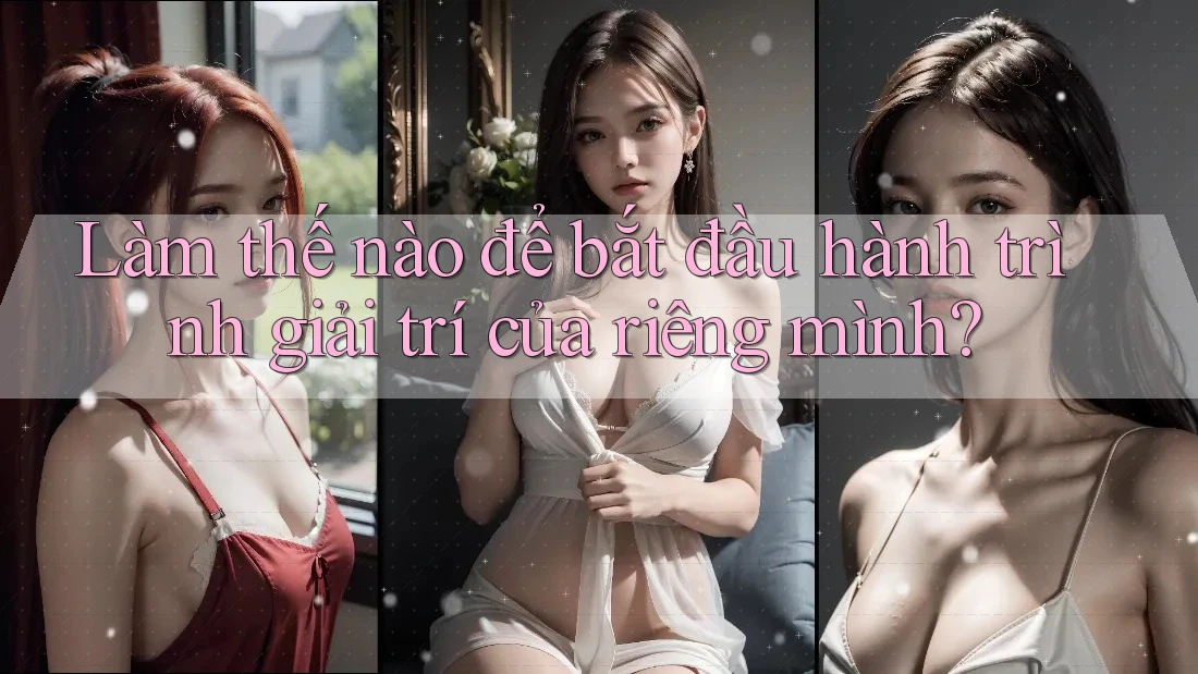 Làm thế nào để bắt đầu hành trình giải trí của riêng mình? Làm thế nào để bắt đầu hành trình giải trí của riêng mình?