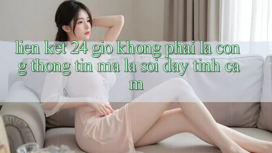 “Liên Kết 24 Giờ” – Không Phải Là Cổng Thông Tin, Mà Là Sợi Dây Tình Cảm “Liên Kết 24 Giờ” – Không Phải Là Cổng Thông Tin, Mà Là Sợi Dây Tình Cảm