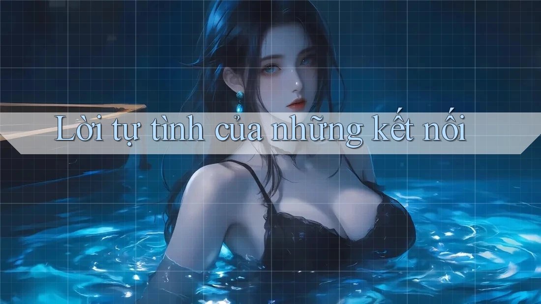 Lời tự tình của những kết nối Lời tự tình của những kết nối
