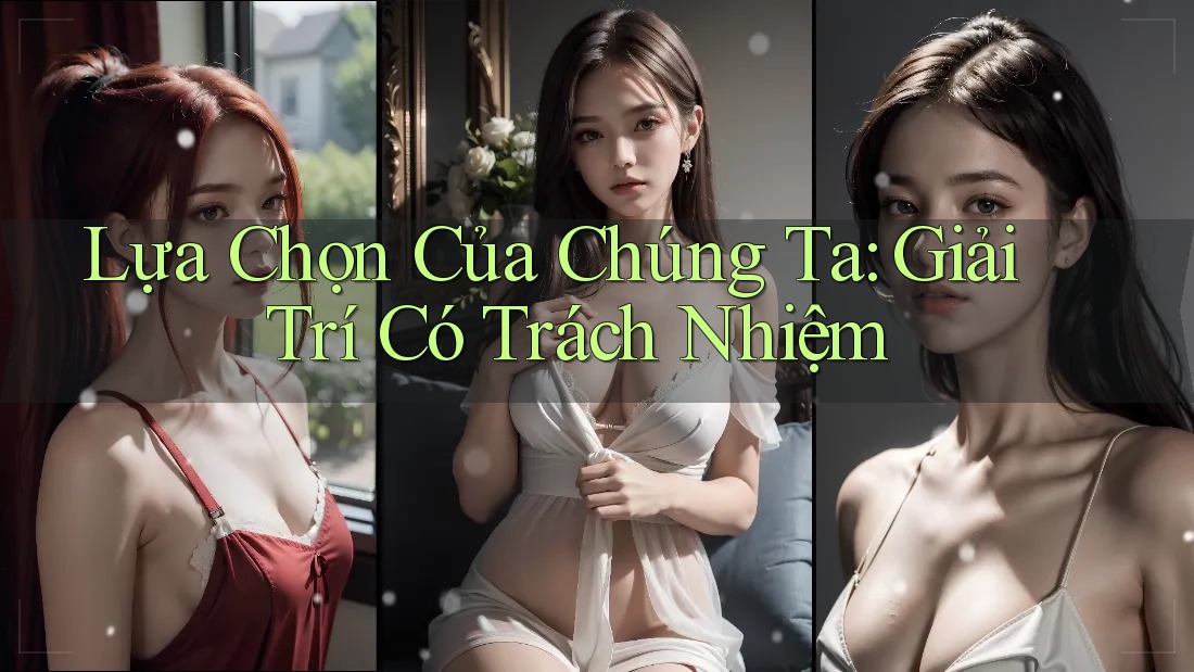 Lựa Chọn Của Chúng Ta: Giải Trí Có Trách Nhiệm Lựa Chọn Của Chúng Ta: Giải Trí Có Trách Nhiệm