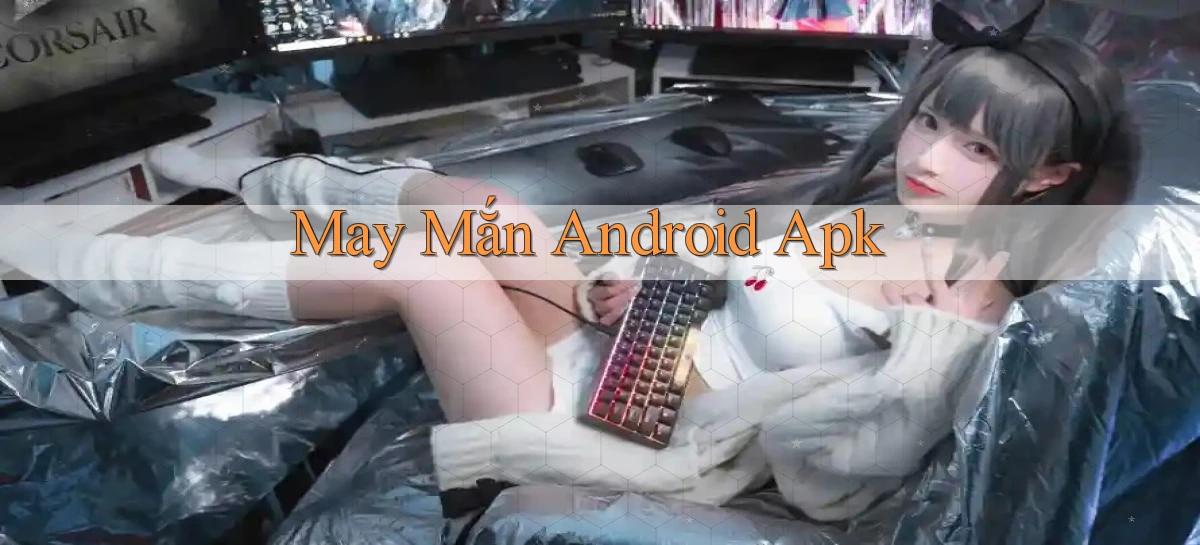 May mắn Android apk