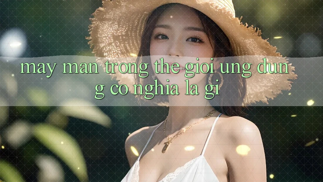 “May Mắn” Trong Thế Giới Ứng Dụng Có Nghĩa Là Gì? “May Mắn” Trong Thế Giới Ứng Dụng Có Nghĩa Là Gì?