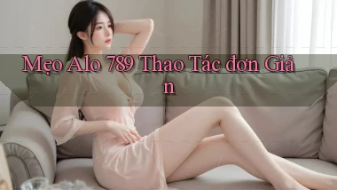 mẹo alo 789 thao tác đơn giản