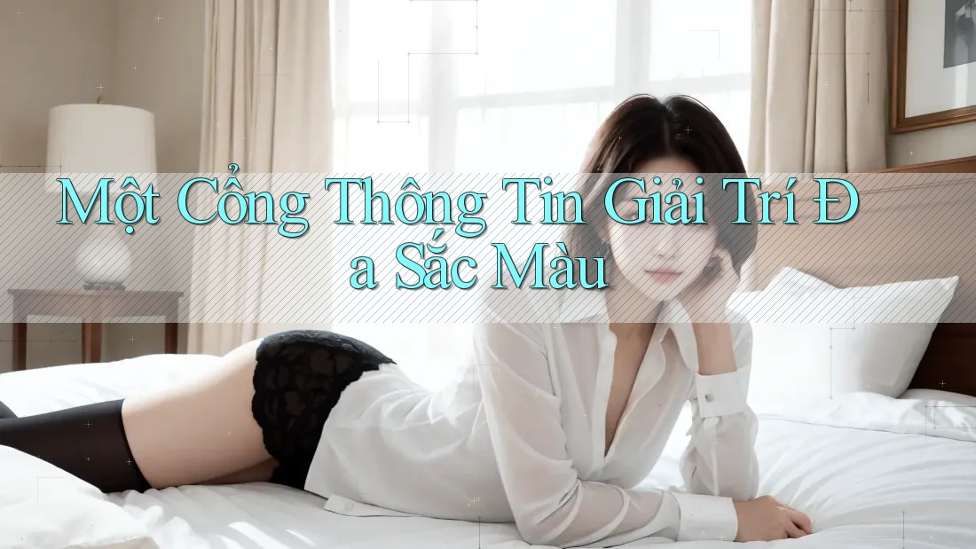 Một Cổng Thông Tin Giải Trí Đa Sắc Màu